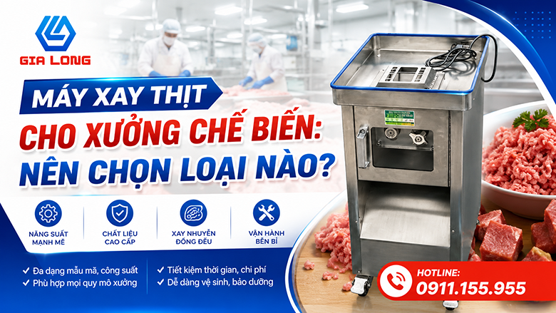 Máy Xay Thịt Cho Xưởng Chế Biến: Nên Chọn Loại Nào?