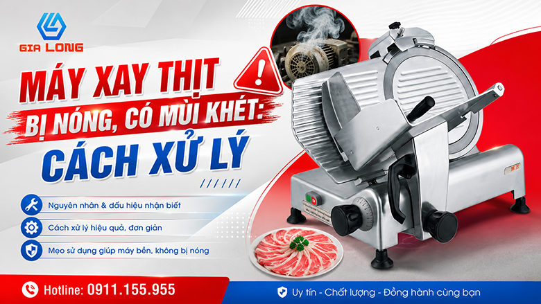 Máy Xay Thịt Bị Nóng, Có Mùi Khét: Cách Xử Lý